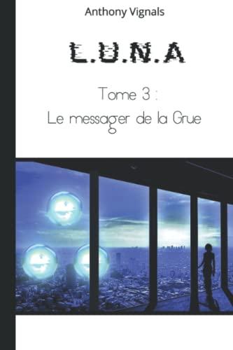 L.U.N.A: Tome 3 : Le messager de la Grue