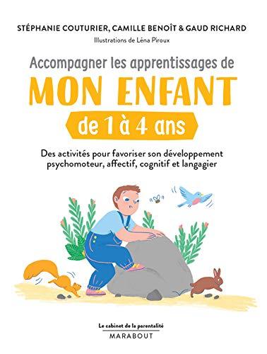 Accompagner les apprentissages de mon enfant de 1 à 4 ans : des activités pour favoriser son développement psychomoteur, affectif, cognitif et langagier