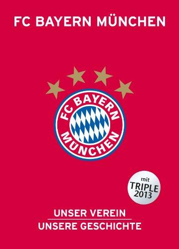 FC Bayern München: Unser Verein, unsere Geschichte