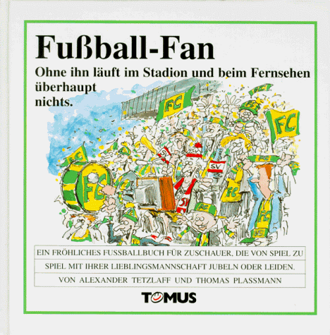 Fußball-Fan. Ein fröhliches Wörterbuch: Ein fröhliches Fußballbuch für Zuschauer, die von Spiel zu Spiel mit ihrer Lieblingsmannschaft jubeln oder leiden