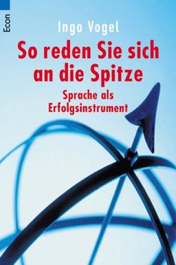 So reden Sie sich an die Spitze. Sprache als Erfolgsinstrument