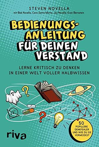 Bedienungsanleitung für deinen Verstand: Kritisch denken in einer Welt voller Halbwissen