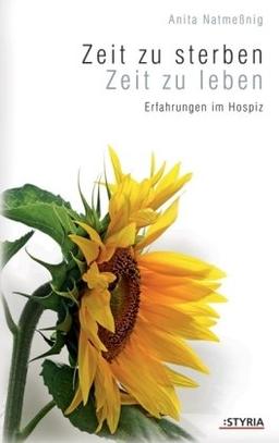 Zeit zu sterben - Zeit zu leben: Erfahrungen im Hospiz