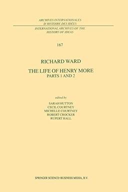 The Life of Henry More: Parts 1 And 2 (International Archives Of The History Of Ideas Archives Internationales D'histoire Des Idées) (International ... d'histoire des idées, 167, Band 167)