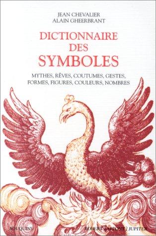 Dictionnaire des symboles : mythes, rêves, coutumes, gestes, formes, figures, couleurs, nombres