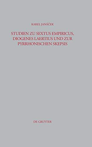 Studien zu Sextus Empiricus, Diogenes Laertius und zur pyrrhonischen Skepsis: Mit Beitr. in engl. Sprache (Beiträge zur Altertumskunde, 249)