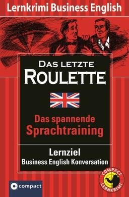 Das letzte Roulette. Compact Lernkrimi. Niveau B2 für Fortgeschrittene. Lernziel Business English Konversation. Das spannende Sprachtraining