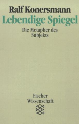 Lebendige Spiegel. Die Metapher des Subjekts. ( Fischer Wissenschaft).