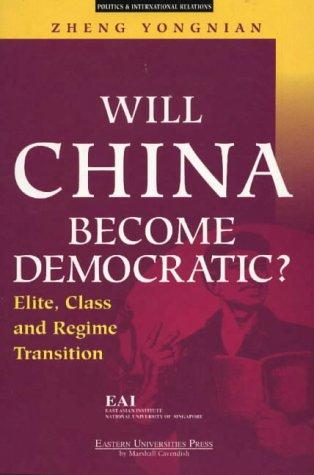 Will China Become Democratic?: Elite, Class and Regime Transition (Politics & International Relations)