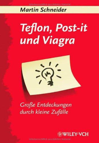 Teflon, Post-it und Viagra: Große Entdeckungen durch kleine Zufälle: Grobetae Entdeckungen Durch Kleine Zufalle