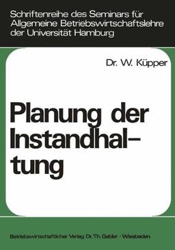 Planung der Instandhaltung (Schriftenreihe des Seminars für Allgemeine Betriebswirtschaftslehre der Universität Hamburg)