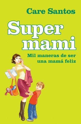 Supermami : mil maneras de ser una mamá feliz (AUTOAYUDA SUPERACION NUEVO FOR, Band 100125)