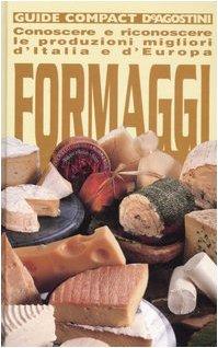 Formaggi. Conoscere e riconoscere le produzioni migliori d'Italia e d'Europa (Guide compact)