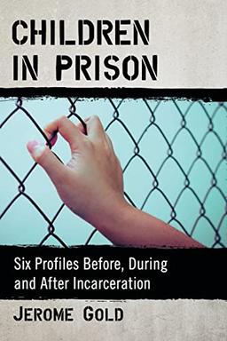 Children in Prison: Six Profiles Before, During and After Incarceration