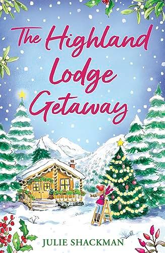 The Highland Lodge Getaway: The perfect Scottish feel-good mystery romance to escape with (Scottish Escapes)