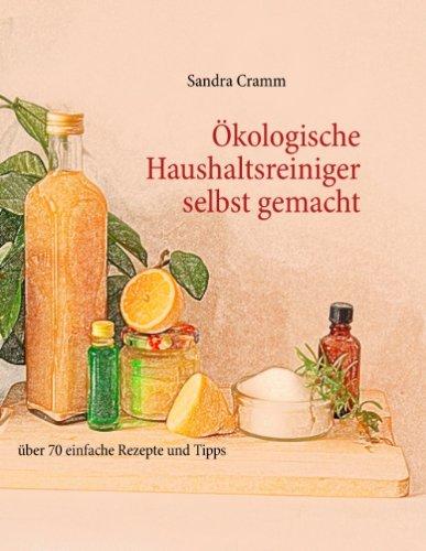 Ökologische Haushaltsreiniger selbst gemacht: über 70 einfache Rezepte und Tipps