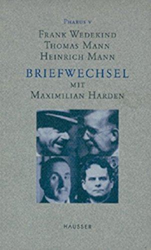 Frank Wedekind, Thomas Mann, Heinrich Mann. Briefwechsel mit Maximilian Harden (Pharus)