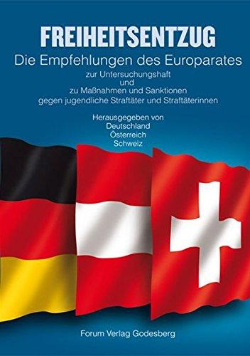 Freiheitsentzug - Die Empfehlungen des Europarates: Rec(2006)13 über die Anwendung von Untersuchungshaft, die Bedingungen, unter denen sie vollzogen ... jugendlichen Straftäter und Straftäterinnen