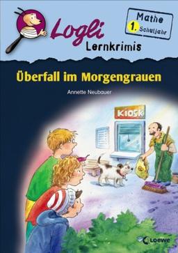 Logli Lernkrimis. Überfall im Morgengrauen: Mathe 1. Schuljahr