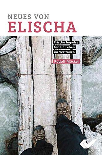 Neues von Elischa: Frische Impulse für ein Leben im Vertrauen