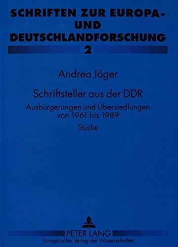 Schriftsteller aus der DDR: Ausbürgerungen und Übersiedlungen von 1961 bis 1989- Studie (Schriften zur Europa- und Deutschland-Forschung)