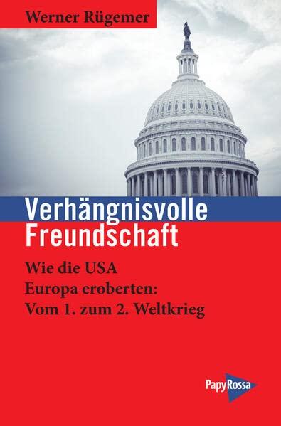 Verhängnisvolle Freundschaft: Wie die USA Europa eroberten. Erste Stufe: Vom 1. zum 2. Weltkrieg (Neue Kleine Bibliothek)