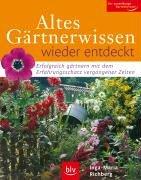 Altes Gärtnerwissen wieder entdeckt: Erfolgreich gärtnern mit dem Erfahrungsschatz vergangener Zeiten