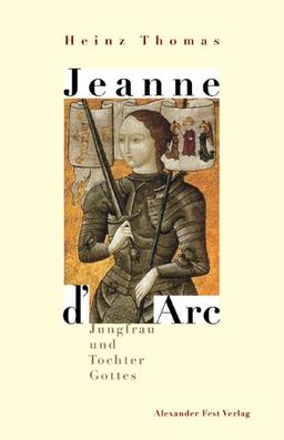 Jeanne D' Arc: Jungfrau und Tochter Gottes