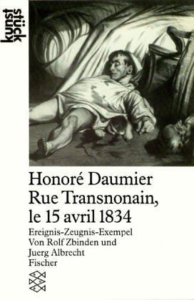 Honoré Daumier<br /> Rue Transnonain, le 15 avril 1834: Ereignis-Zeugnis-Exempel: Ereignis - Zeugnis - Exempel. (kunststück)