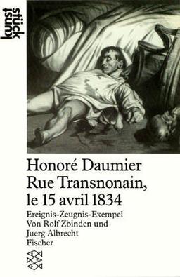 Honoré Daumier<br /> Rue Transnonain, le 15 avril 1834: Ereignis-Zeugnis-Exempel: Ereignis - Zeugnis - Exempel. (kunststück)