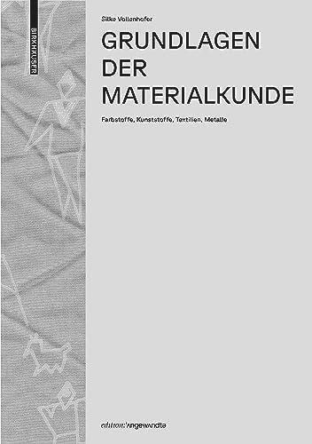 Grundlagen der Materialkunde: Farbstoffe, Kunststoffe, Textilien, Metalle (Edition Angewandte)