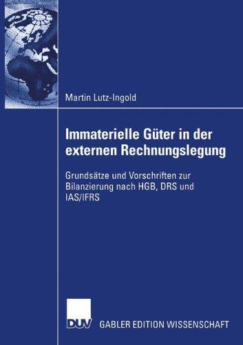 Immaterielle Güter in der externen Rechnungslegung: Grundsätze und Vorschriften zur Bilanzierung nach H.G.B., D.R.S. und I.A.S./I.F.R.S.