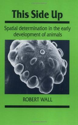 This Side Up: Spatial Determination in the Early Development of Animals (Developmental and Cell Biology Series, Band 24)