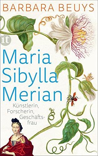 Maria Sibylla Merian: Künstlerin - Forscherin - Geschäftsfrau. Eine Biographie (insel taschenbuch)