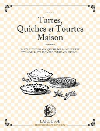 Tartes, quiches et tourtes maison : tarte aux poireaux, quiche lorraine, tourte paysanne, tarte flambée, tarte aux fraises...