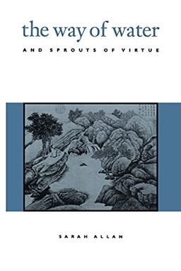 The Way of Water and Sprouts of Virtue (Suny Series, Chinese Philosophy & Culture) (Suny Series in Chinese Philosophy and Culture)