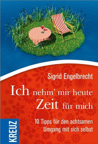 Ich nehm' mir heute Zeit für mich: 10 Tipps für den achtsamen Umgang mit sich selbst