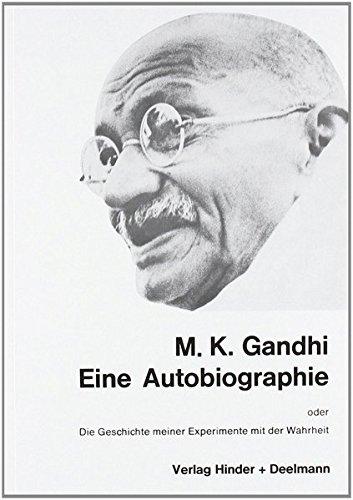 M.K. Ghandi: Eine Autobiographie oder Die Geschichte meiner Experimente mit der Wahrheit