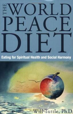 World Peace Diet: Eat for Spiritual Health and Social Harmony: Eating for Spiritual Health and Social Harmony