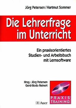 Die Lehrerfrage im Unterricht: Ein praxisorientiertes Studien- und Arbeitsbuch mit Lernsoftware auf CD-ROM (Alle Klassenstufen)