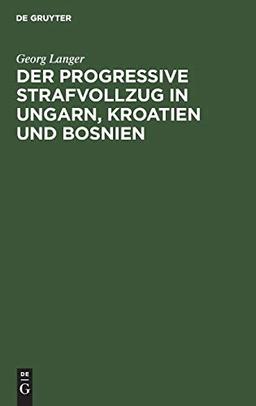 Der progressive Strafvollzug in Ungarn, Kroatien und Bosnien: Ergebnisse einer Studienreise