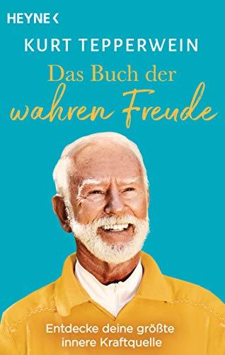 Das Buch der wahren Freude: Entdecke deine größte innere Kraftquelle