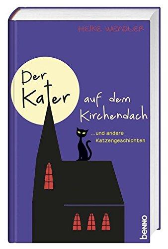 Der Kater auf dem Kirchendach: ... und andere Katzengeschichten