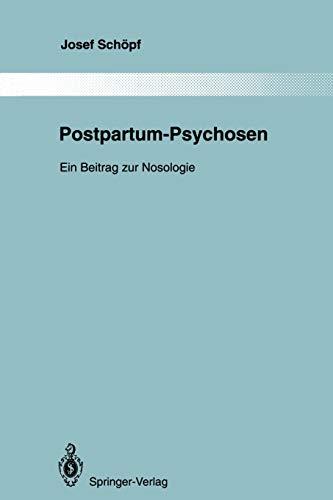 Postpartum-Psychosen: Ein Beitrag zur Nosologie (Monographien aus dem Gesamtgebiete der Psychiatrie, 76, Band 76)