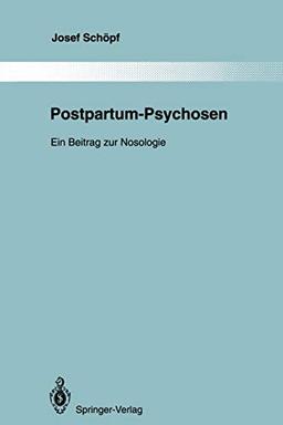 Postpartum-Psychosen: Ein Beitrag zur Nosologie (Monographien aus dem Gesamtgebiete der Psychiatrie, 76, Band 76)