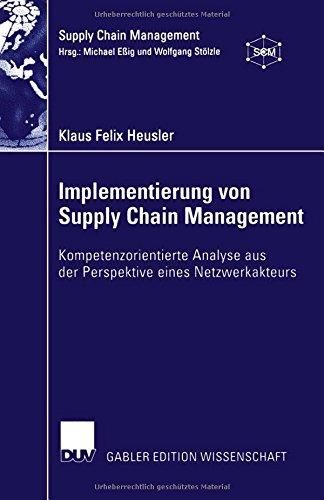 Implementierung von Supply Chain Management: Kompetenzorientierte Analyse aus der Perspektive eines Netzwerkakteurs