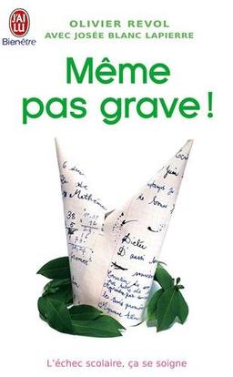 Même pas grave ! : l'échec scolaire, ça se soigne