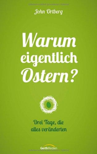 Warum eigentlich Ostern?: Drei Tage, die alles veränderten