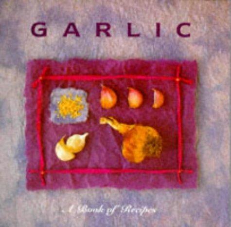 Garlic: A Book of Recipes (A Book of Recipes Series)