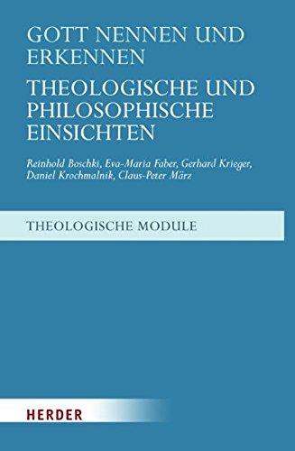 Gott nennen und erkennen: Theologische und philosophische Einsichten (Theologische Module)